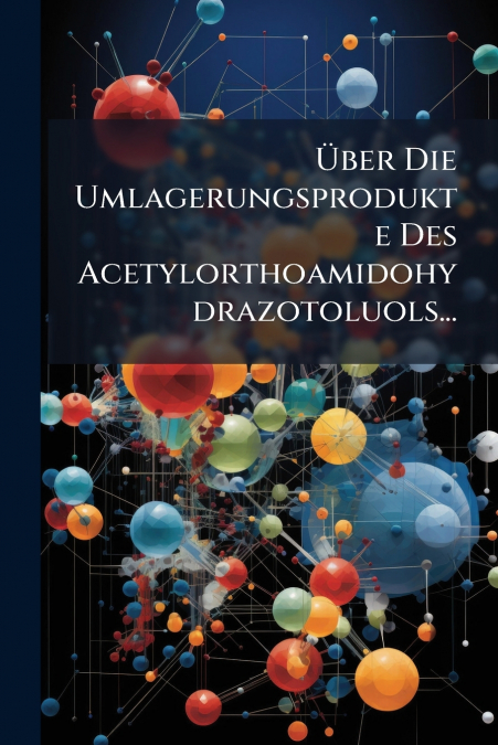 Über Die Umlagerungsprodukte Des Acetylorthoamidohydrazotoluols...