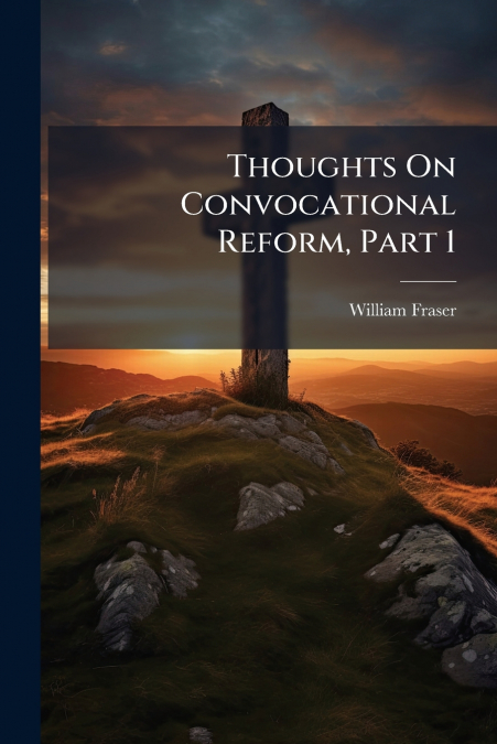 Thoughts On Convocational Reform, Part 1