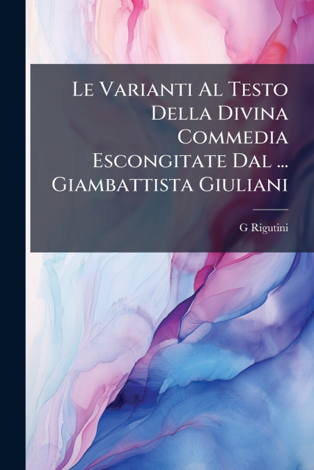 Le Varianti Al Testo Della Divina Commedia Escongitate Dal ... Giambattista Giuliani