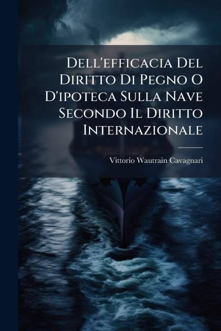 Dell’efficacia Del Diritto Di Pegno O D’ipoteca Sulla Nave Secondo Il Diritto Internazionale