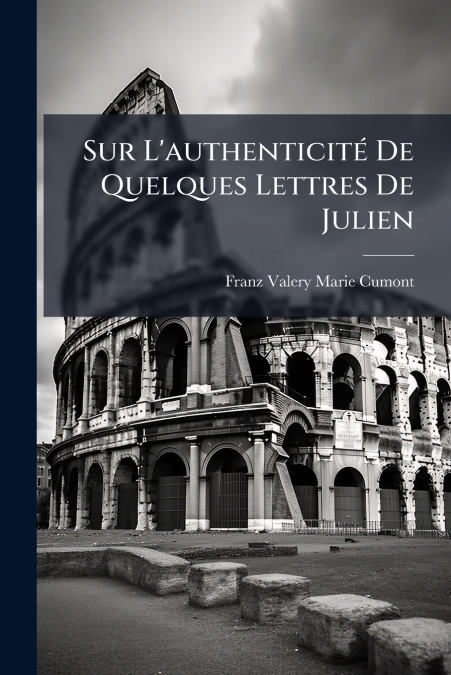 Sur L’authenticité De Quelques Lettres De Julien
