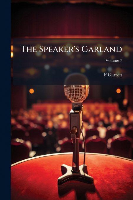 The Speaker’s Garland; Volume 7