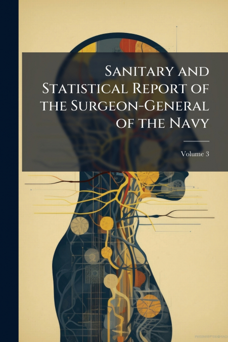 Sanitary and Statistical Report of the Surgeon-General of the Navy; Volume 3