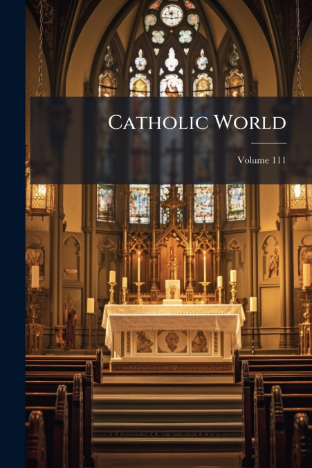 Catholic World; Volume 111