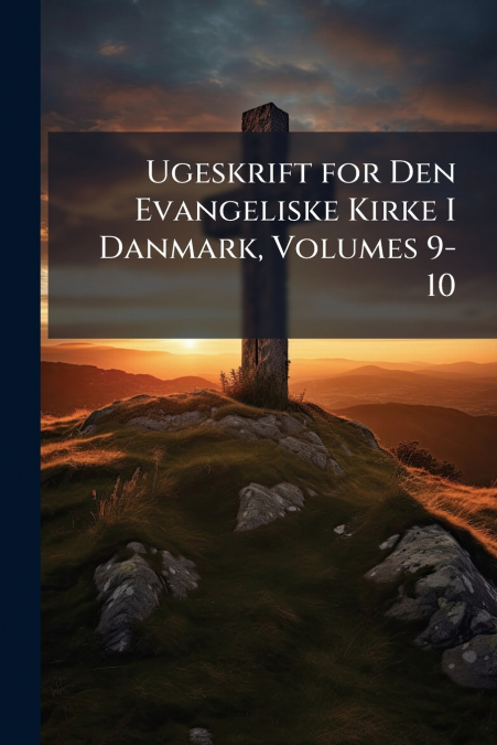Ugeskrift for Den Evangeliske Kirke I Danmark, Volumes 9-10