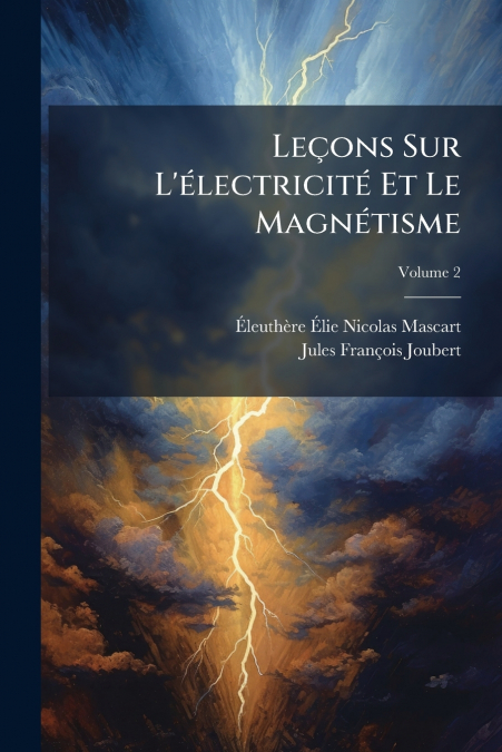 Leçons Sur L’électricité Et Le Magnétisme; Volume 2