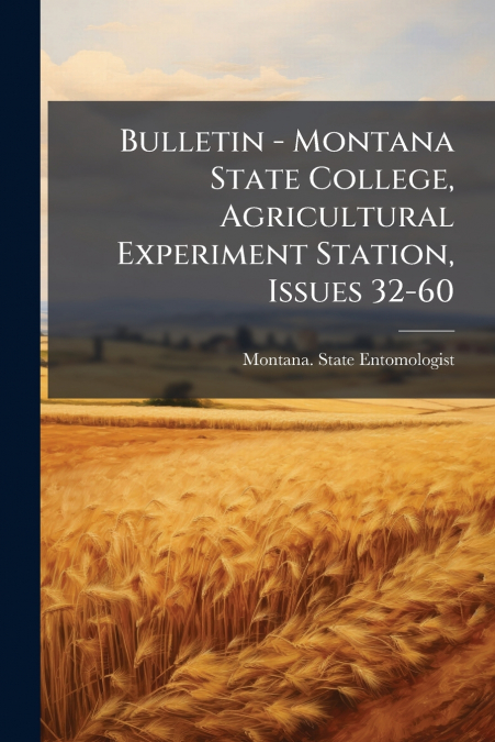 Bulletin - Montana State College, Agricultural Experiment Station, Issues 32-60