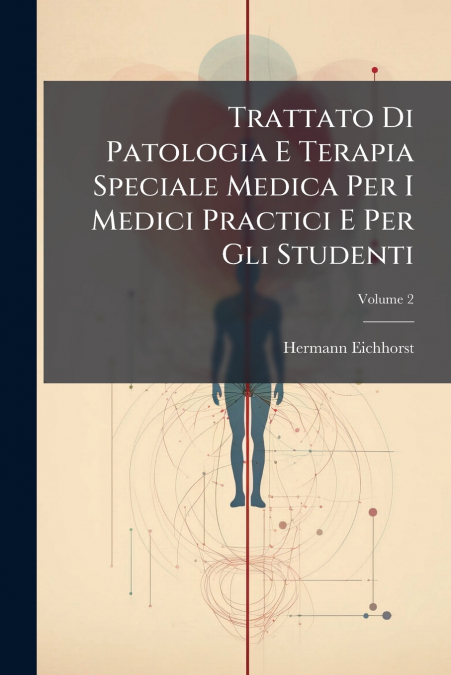 Trattato Di Patologia E Terapia Speciale Medica Per I Medici Practici E Per Gli Studenti; Volume 2