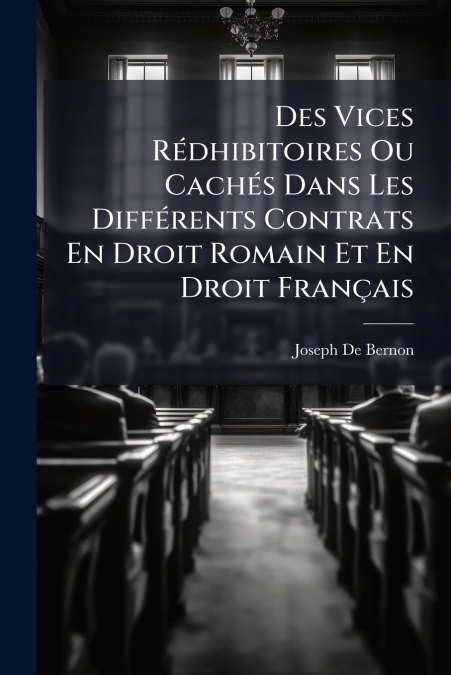 Des Vices Rédhibitoires Ou Cachés Dans Les Différents Contrats En Droit Romain Et En Droit Français