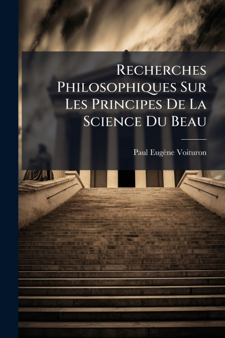 Recherches Philosophiques Sur Les Principes De La Science Du Beau