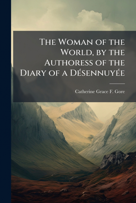 The Woman of the World, by the Authoress of the Diary of a Désennuyée