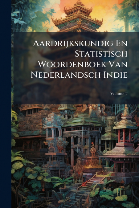 Aardrijkskundig En Statistisch Woordenboek Van Nederlandsch Indie