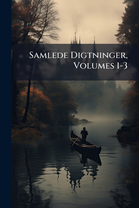 Samlede Digtninger, Volumes 1-3