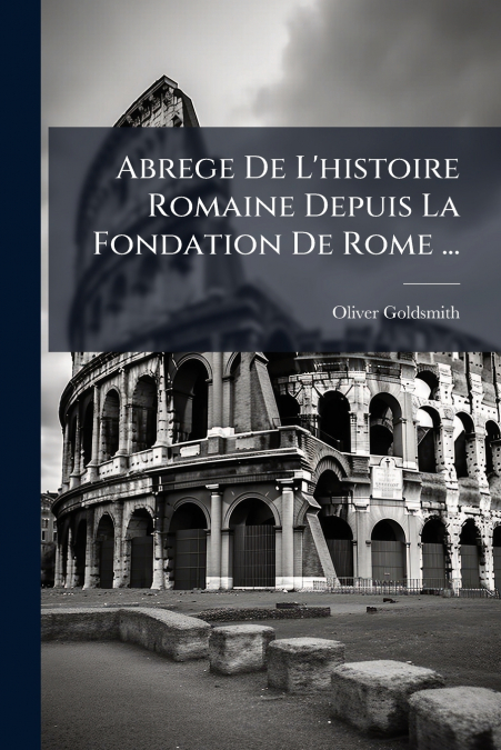 Abrege De L’histoire Romaine Depuis La Fondation De Rome ...
