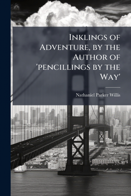 Inklings of Adventure, by the Author of ’pencillings by the Way’