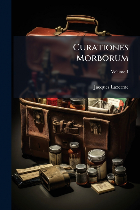 Curationes Morborum; Volume 1