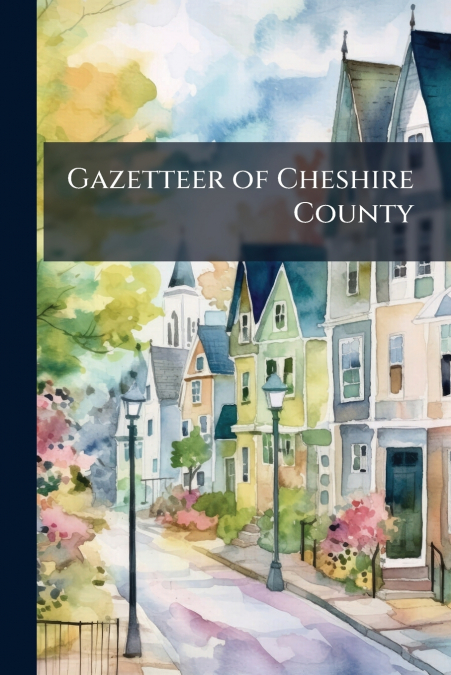 Gazetteer of Cheshire County
