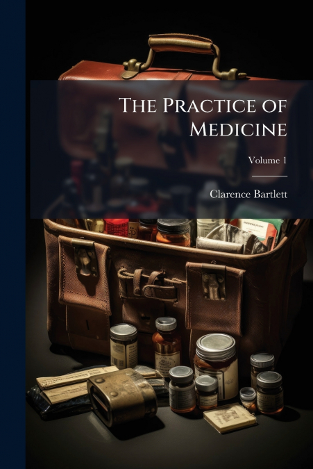 The Practice of Medicine; Volume 1