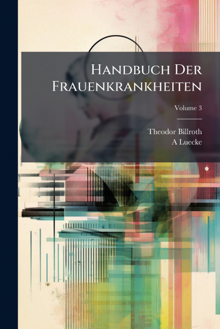 Handbuch Der Frauenkrankheiten; Volume 3