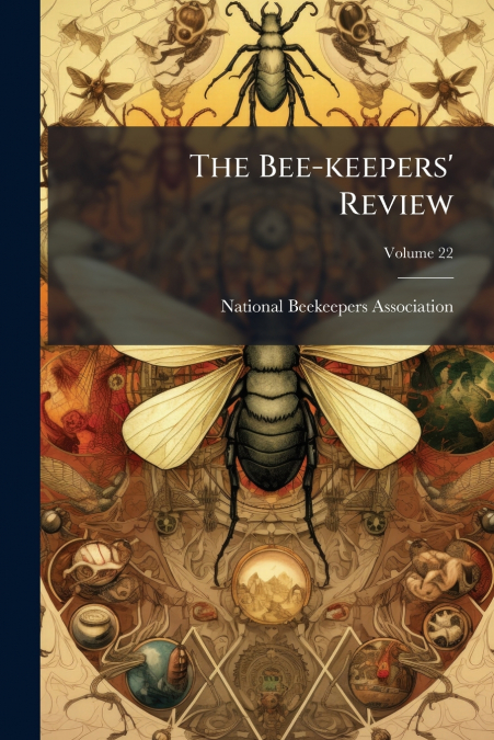 The Bee-keepers’ Review; Volume 22