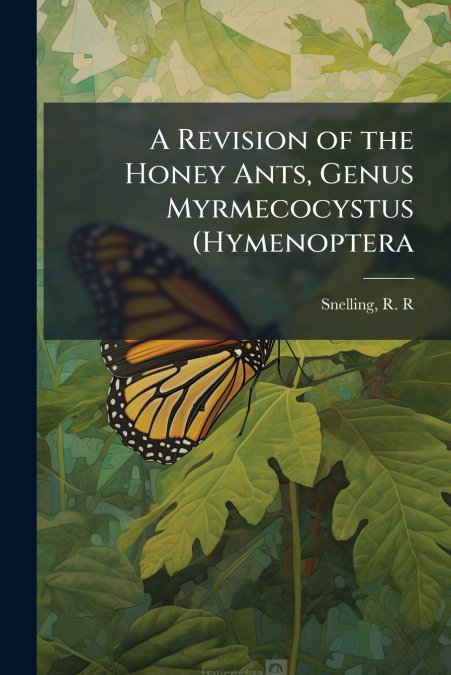 A Revision of the Honey Ants, Genus Myrmecocystus (Hymenoptera