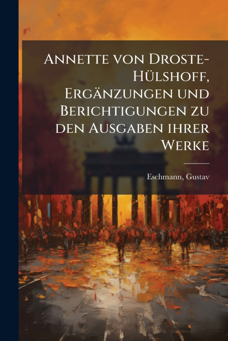 Annette von Droste-Hülshoff, Ergänzungen und Berichtigungen zu den Ausgaben ihrer Werke