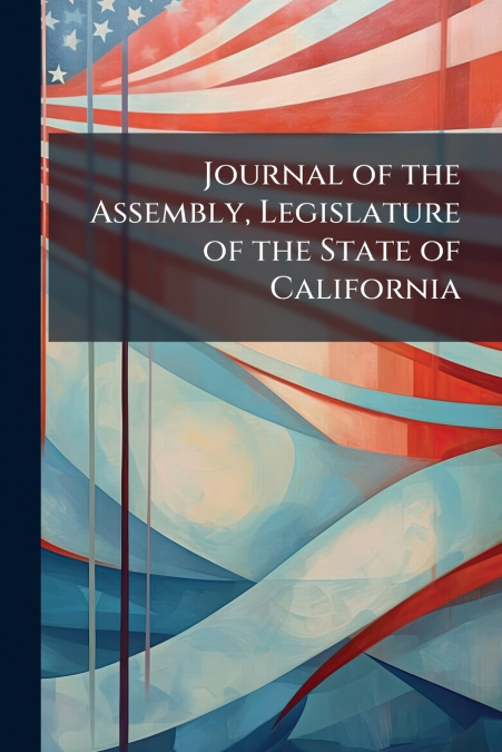Journal of the Assembly, Legislature of the State of California