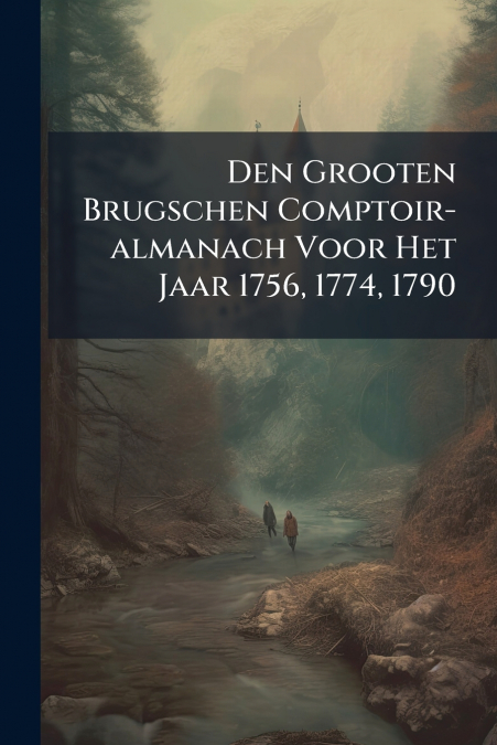 Den Grooten Brugschen Comptoir-almanach Voor Het Jaar 1756, 1774, 1790