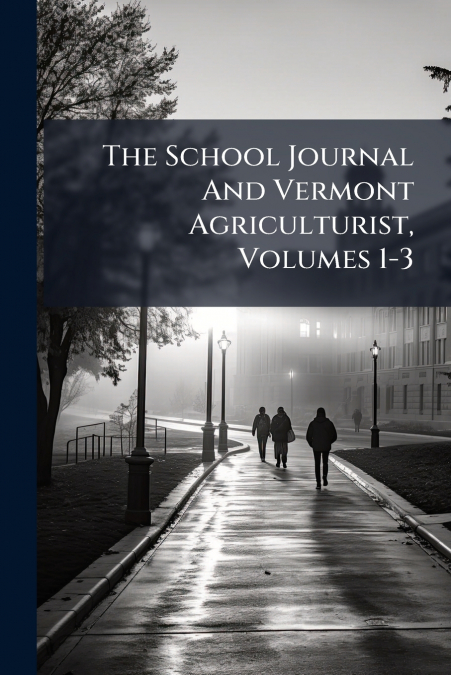 The School Journal And Vermont Agriculturist, Volumes 1-3