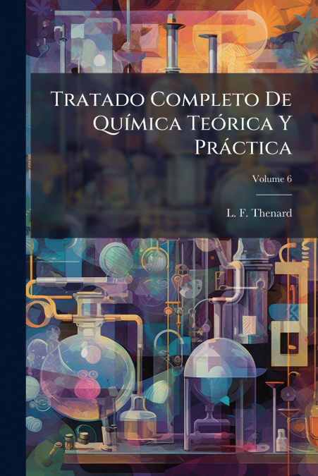 Tratado Completo De Química Teórica Y Práctica; Volume 6