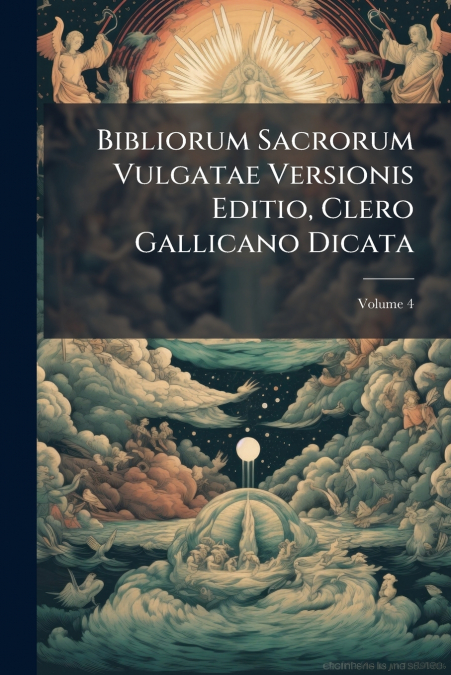 Bibliorum Sacrorum Vulgatae Versionis Editio, Clero Gallicano Dicata; Volume 4