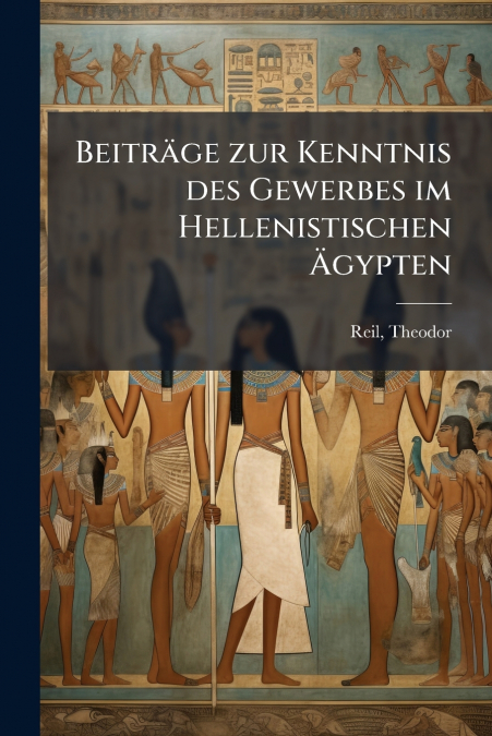 Beiträge zur Kenntnis des Gewerbes im Hellenistischen Ägypten