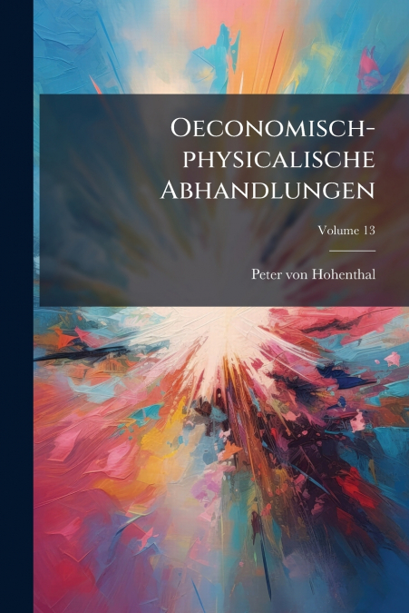 Oeconomisch-physicalische Abhandlungen; Volume 13