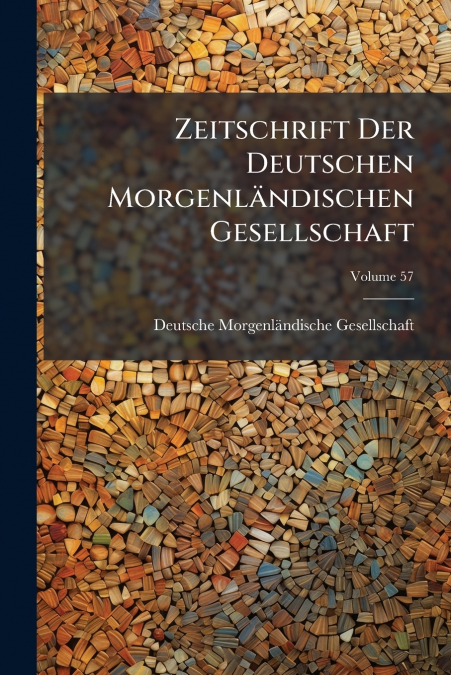 Zeitschrift Der Deutschen Morgenländischen Gesellschaft; Volume 57