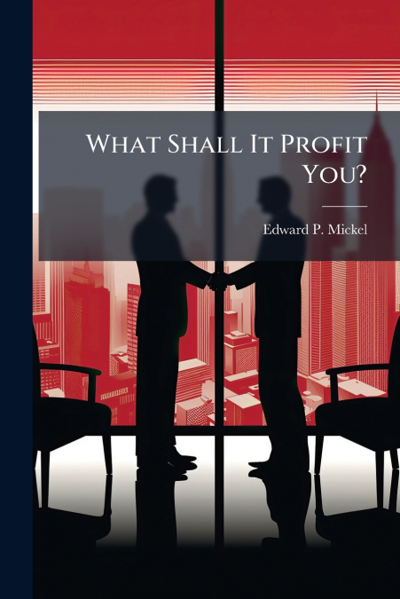 What Shall It Profit You?