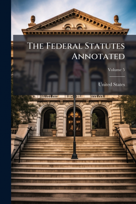 The Federal Statutes Annotated