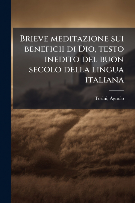 Brieve meditazione sui beneficii di Dio, testo inedito del buon secolo della lingua italiana