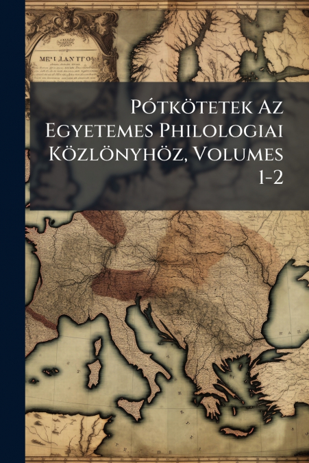 Pótkötetek Az Egyetemes Philologiai Közlönyhöz, Volumes 1-2