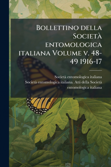 Bollettino della Società entomologica italiana Volume v. 48-49 1916-17