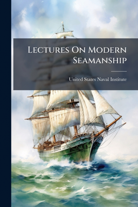 Lectures On Modern Seamanship