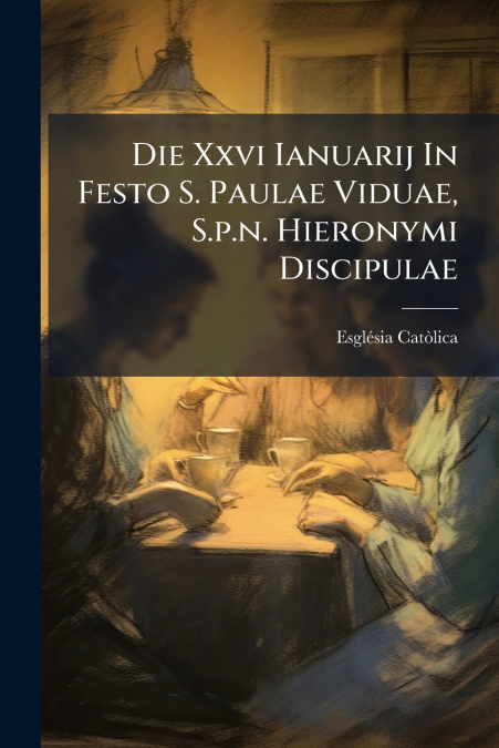 Die Xxvi Ianuarij In Festo S. Paulae Viduae, S.p.n. Hieronymi Discipulae