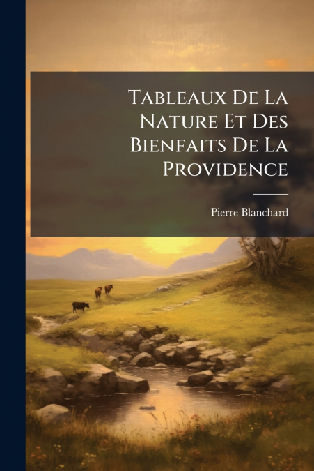 Tableaux De La Nature Et Des Bienfaits De La Providence