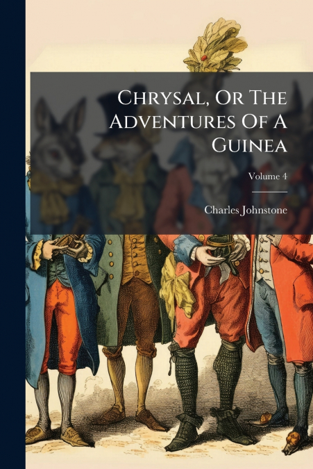 Chrysal, Or The Adventures Of A Guinea; Volume 4