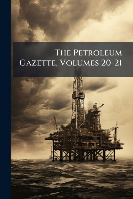 The Petroleum Gazette, Volumes 20-21