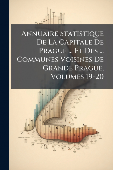Annuaire Statistique De La Capitale De Prague ... Et Des ... Communes Voisines De Grande Prague, Volumes 19-20