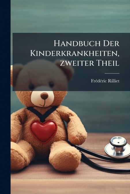 Handbuch Der Kinderkrankheiten, zweiter Theil