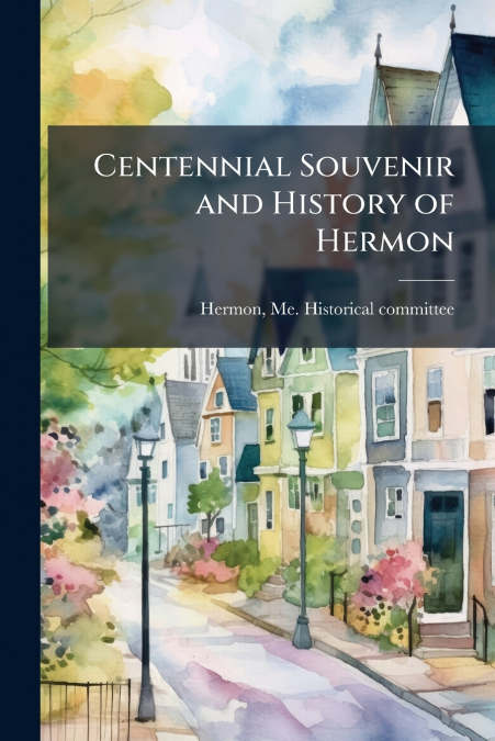 Centennial Souvenir and History of Hermon