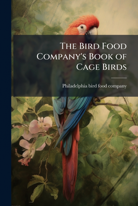 The Bird Food Company’s Book of Cage Birds
