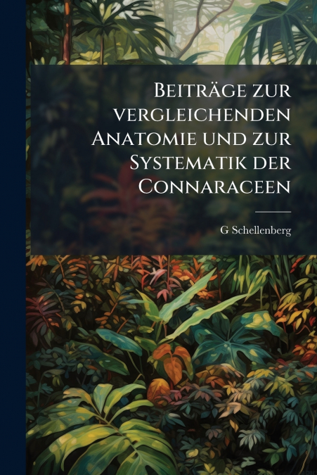 Beiträge zur vergleichenden Anatomie und zur Systematik der Connaraceen