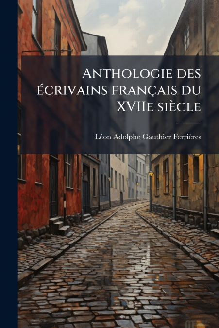 Anthologie des écrivains français du XVIIe siècle